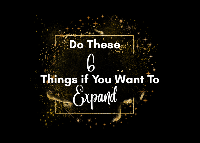 Do These 6 Things If You Want to Expand