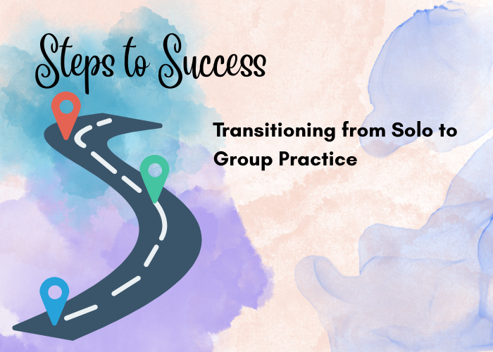 Transitioning from Solo to Group Practice