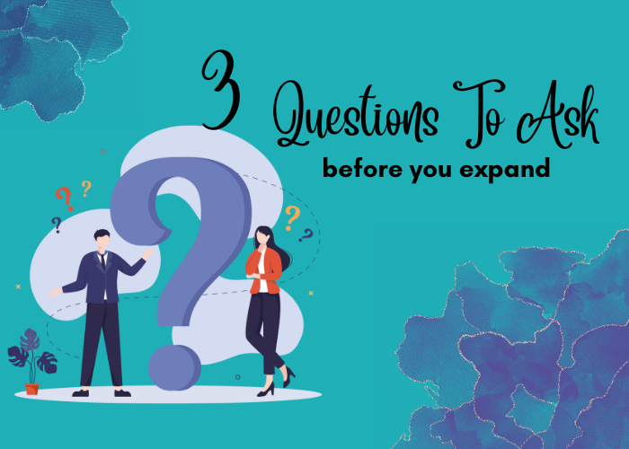3 Questions to Ask Before You Expand