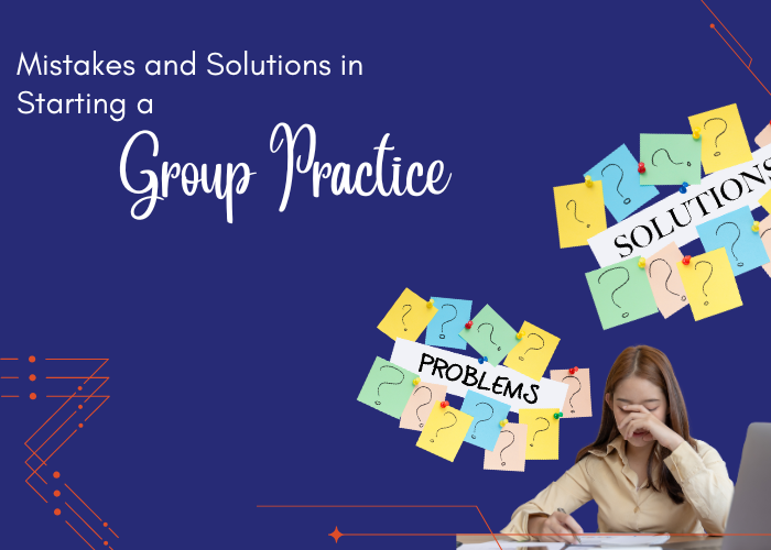 Mistakes and Solutions in Starting a Group Practice
